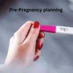 Pre-Pregnancy planning